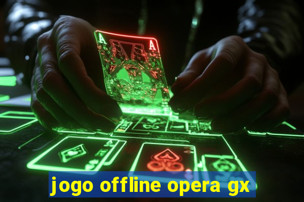 jogo offline opera gx